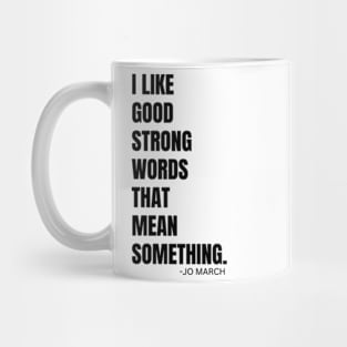 I LIKE GOOD STRONG WORDS || BY JO MARCH FROM LITTLE WOMEN Mug